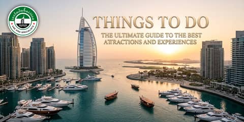 Dubai Things to Do: The Ultimate Guide to the Best Attractions and Experiences